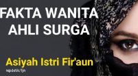 Istri Fir’aun ‘Wanita Mulia’ Penghuni Surga